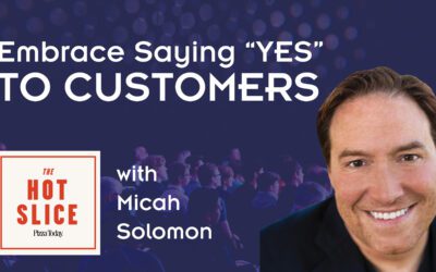 The Hot Slice, Episode 7: Embrace saying “Yes” to Customers