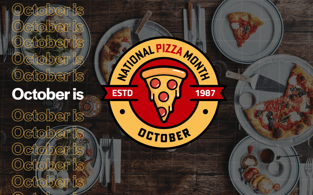 It’s National Pizza Month (October), Let’s Go!