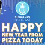 Special New Year's Day Episode of The Hot Slice Podcast with Pizza Today