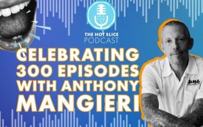 Pizza Today Celebrates Milestone 300th Episode of The Hot Slice Podcast with Anthony Mangieri