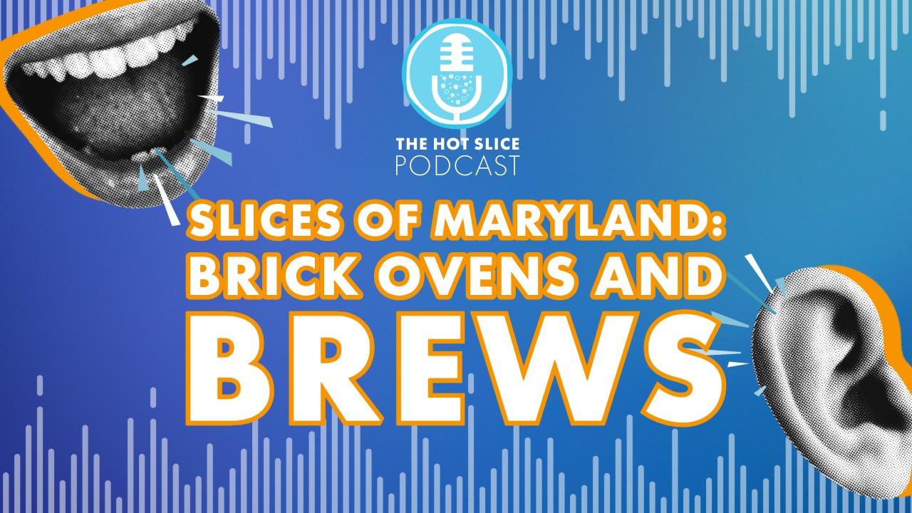 Maryland Pizzerias: Brick Ovens & Craft Brews, The Hot Slice Podcast, Pizza Expo Series